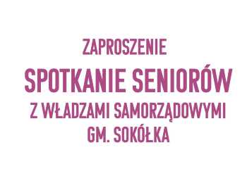 Spotkanie seniorów z władzami samorządowymi Gm. Sokółka