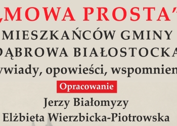 Zaproszenie na promocję książki "MOWA PROSTA" MIESZKAŃCÓW GMINY DĄBROWA BIAŁOSTOCKA.